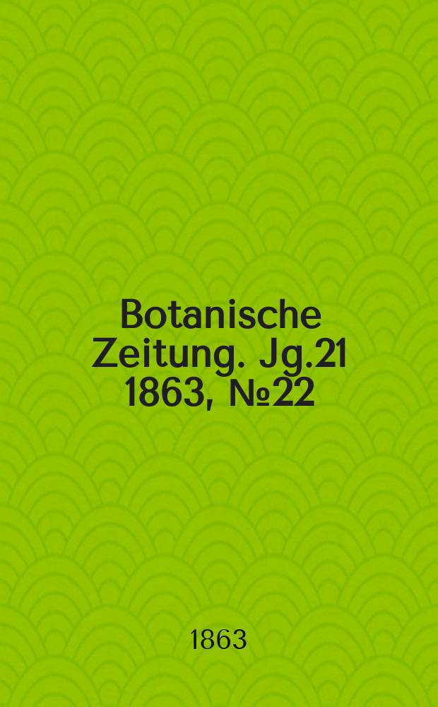 Botanische Zeitung. Jg.21 1863, №22