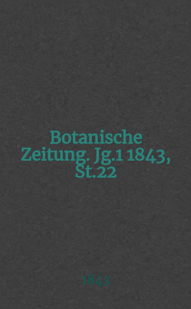 Botanische Zeitung. Jg.1 1843, St.22