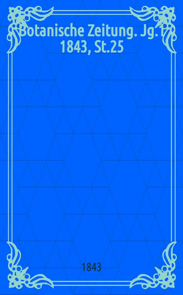 Botanische Zeitung. Jg.1 1843, St.25