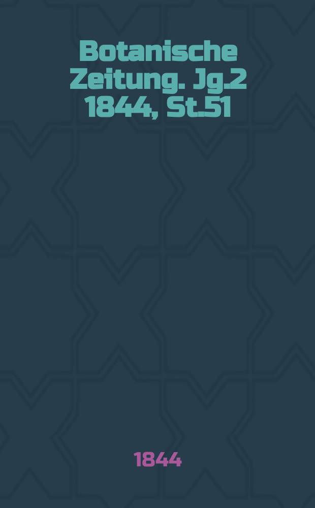 Botanische Zeitung. Jg.2 1844, St.51