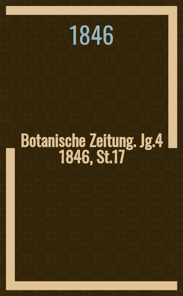 Botanische Zeitung. Jg.4 1846, St.17