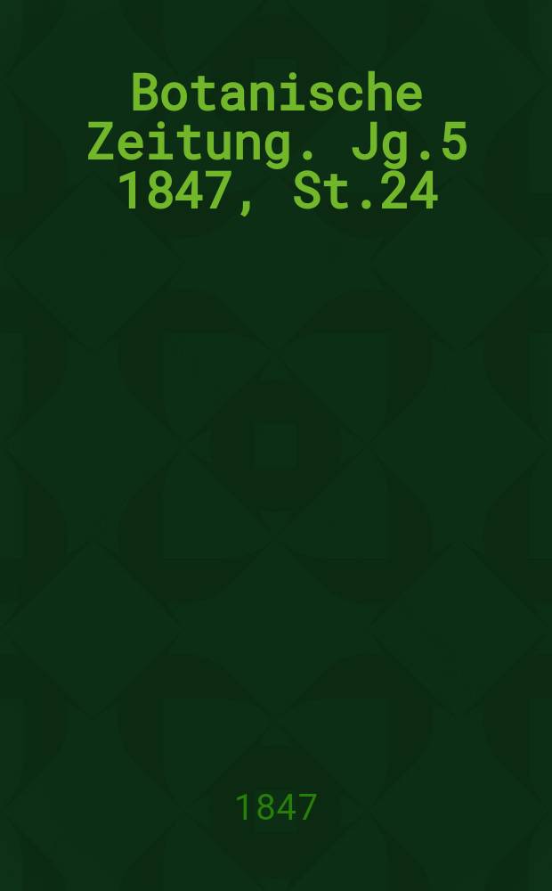 Botanische Zeitung. Jg.5 1847, St.24