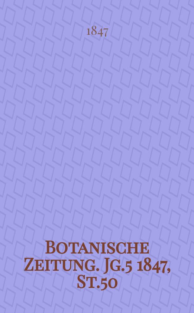 Botanische Zeitung. Jg.5 1847, St.50