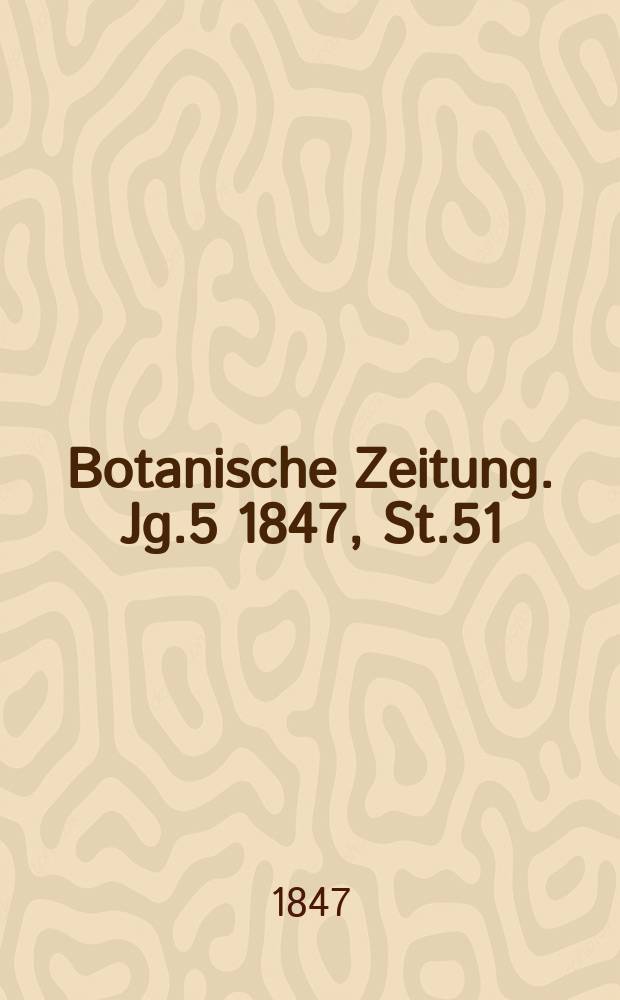 Botanische Zeitung. Jg.5 1847, St.51
