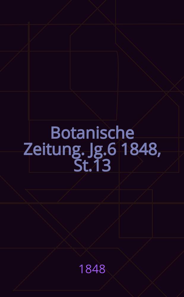 Botanische Zeitung. Jg.6 1848, St.13
