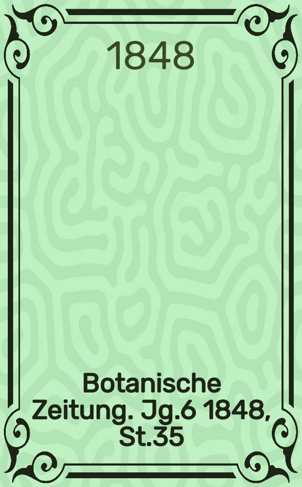 Botanische Zeitung. Jg.6 1848, St.35