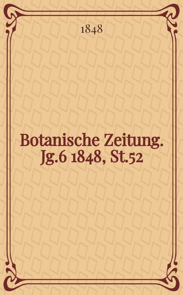 Botanische Zeitung. Jg.6 1848, St.52
