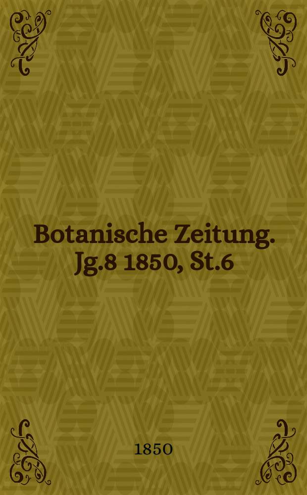 Botanische Zeitung. Jg.8 1850, St.6