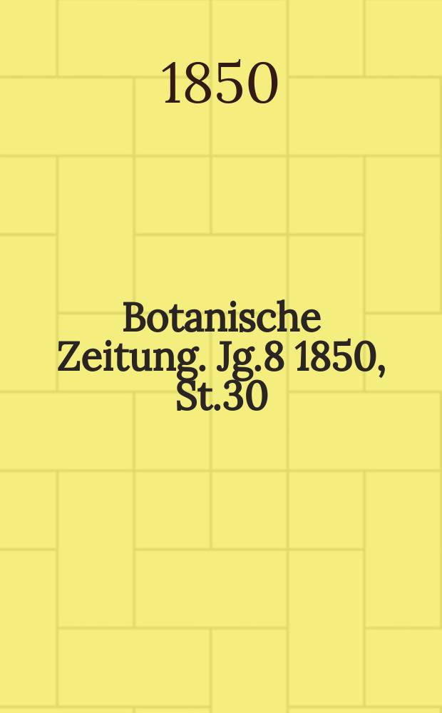 Botanische Zeitung. Jg.8 1850, St.30