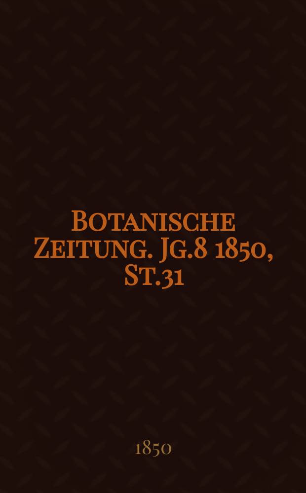 Botanische Zeitung. Jg.8 1850, St.31