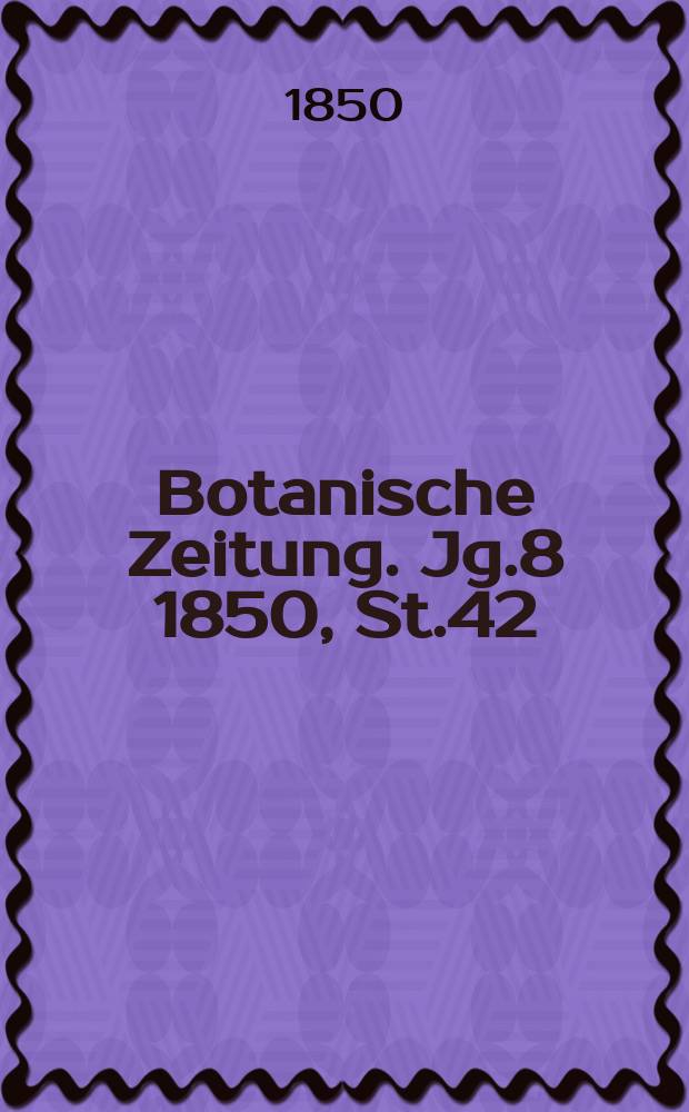 Botanische Zeitung. Jg.8 1850, St.42