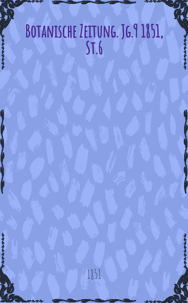 Botanische Zeitung. Jg.9 1851, St.6