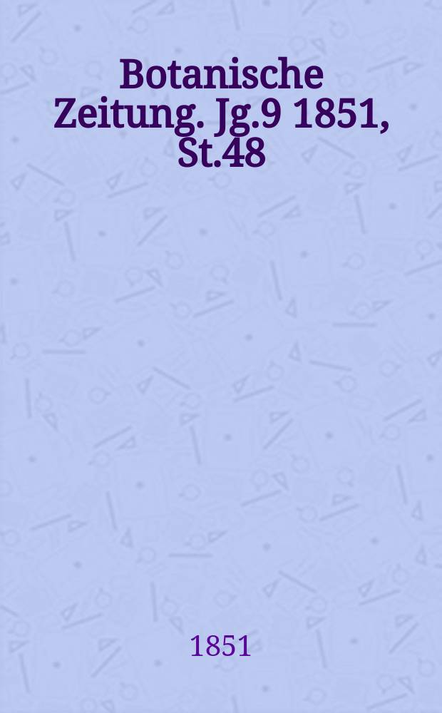 Botanische Zeitung. Jg.9 1851, St.48