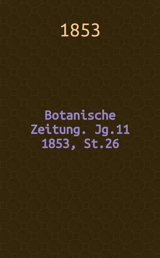 Botanische Zeitung. Jg.11 1853, St.26