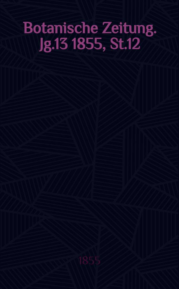 Botanische Zeitung. Jg.13 1855, St.12