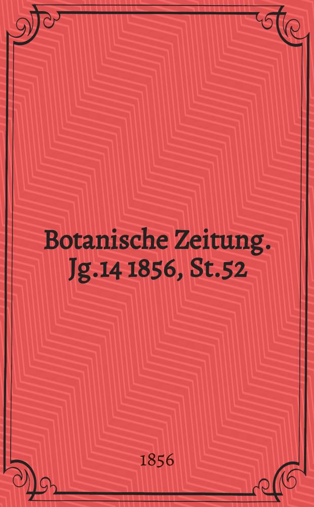 Botanische Zeitung. Jg.14 1856, St.52
