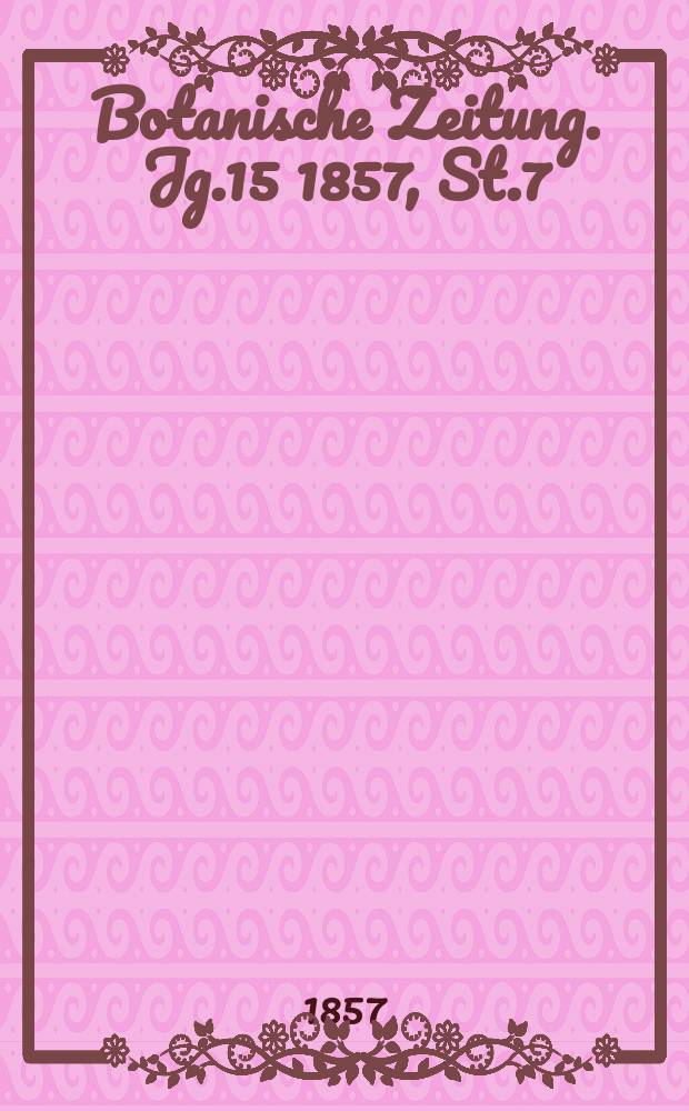Botanische Zeitung. Jg.15 1857, St.7