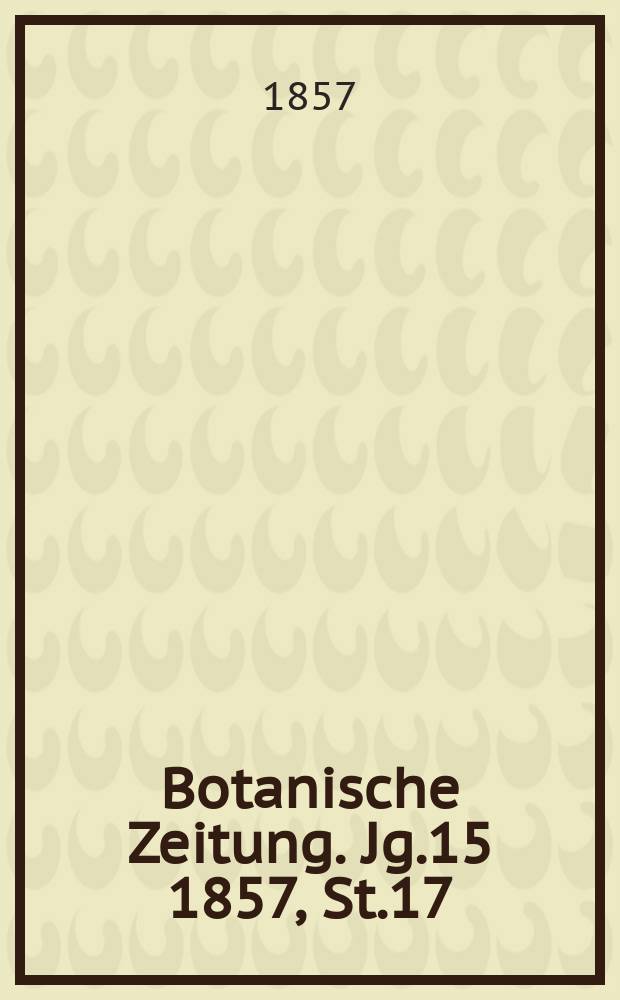 Botanische Zeitung. Jg.15 1857, St.17