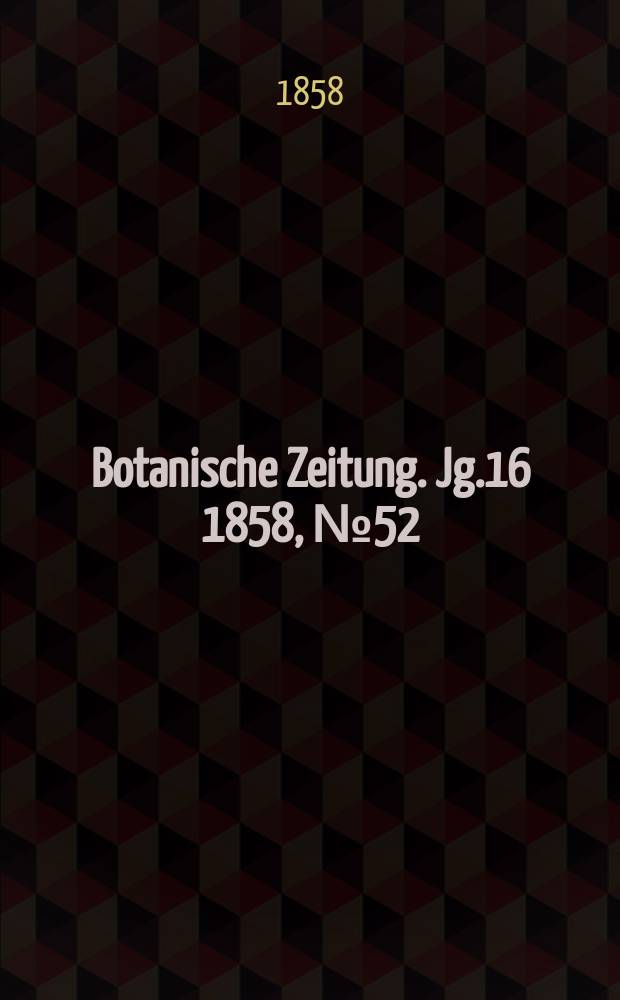 Botanische Zeitung. Jg.16 1858, №52