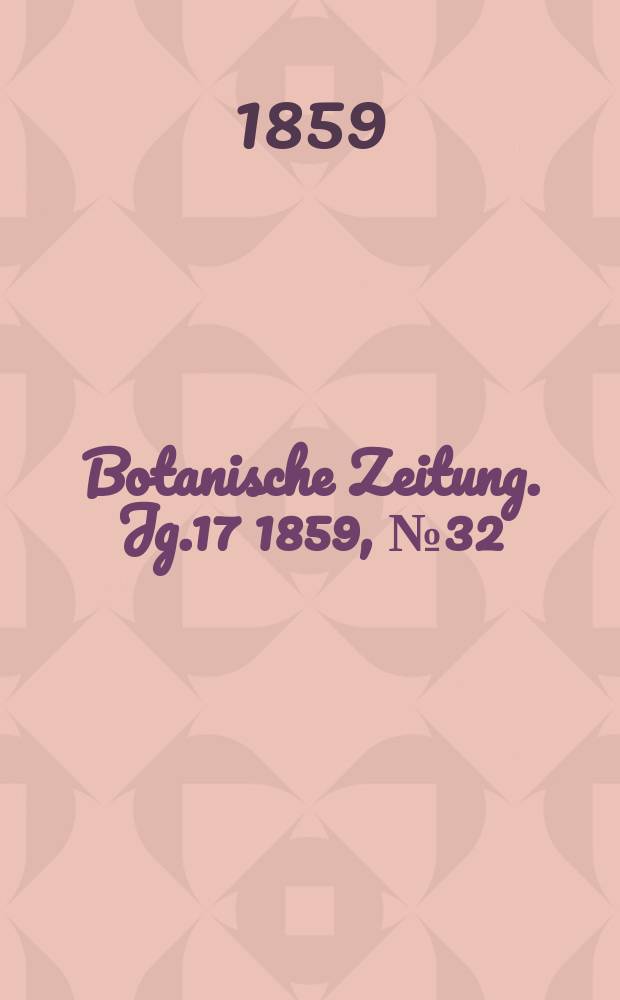 Botanische Zeitung. Jg.17 1859, №32