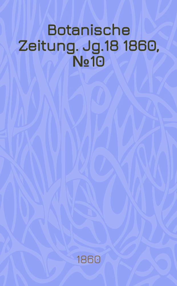 Botanische Zeitung. Jg.18 1860, №10