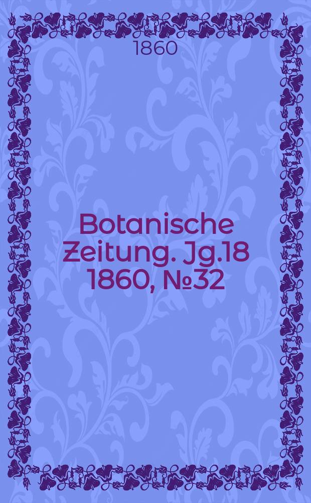 Botanische Zeitung. Jg.18 1860, №32