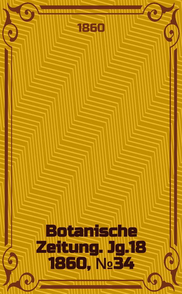 Botanische Zeitung. Jg.18 1860, №34