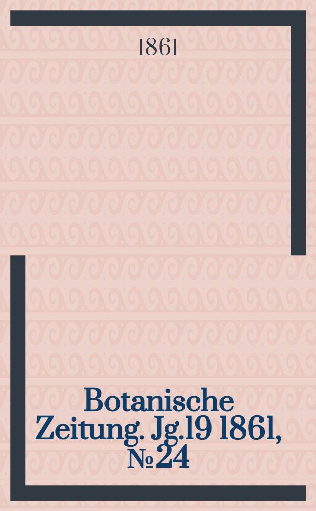 Botanische Zeitung. Jg.19 1861, №24