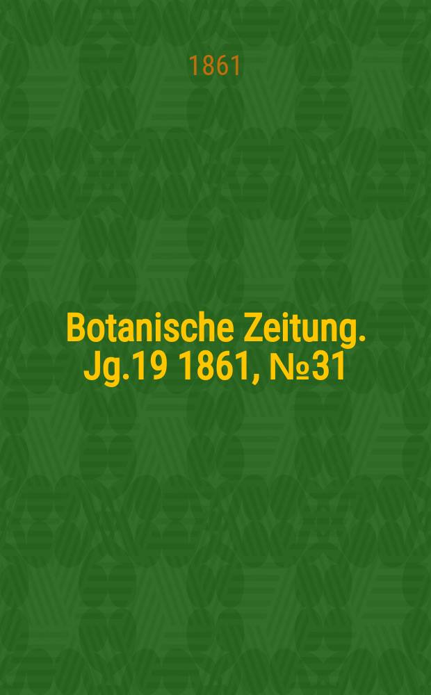 Botanische Zeitung. Jg.19 1861, №31