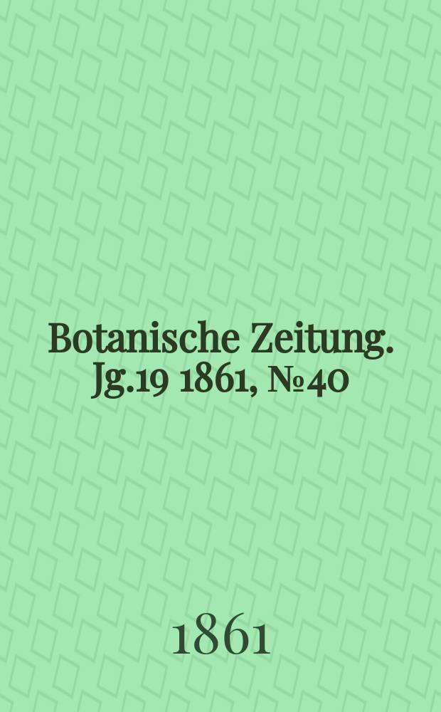 Botanische Zeitung. Jg.19 1861, №40