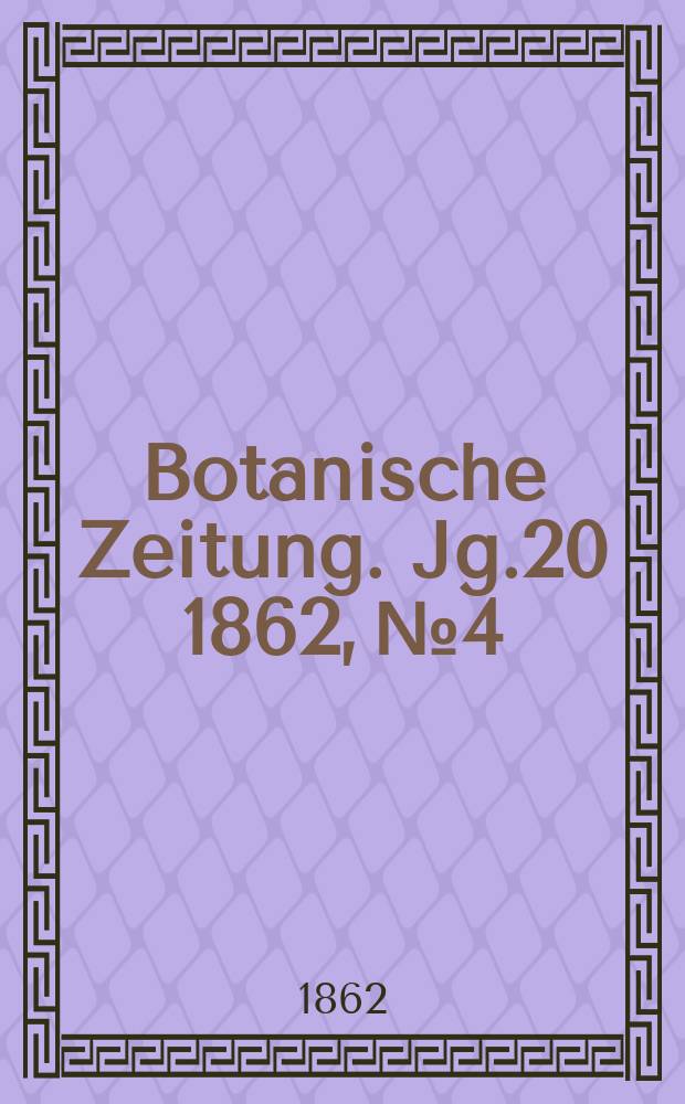 Botanische Zeitung. Jg.20 1862, №4