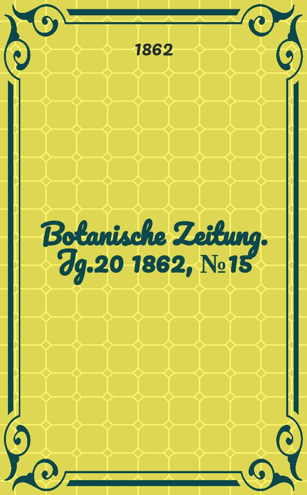 Botanische Zeitung. Jg.20 1862, №15