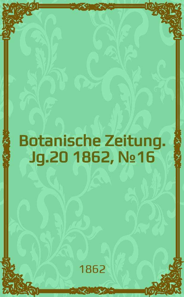 Botanische Zeitung. Jg.20 1862, №16
