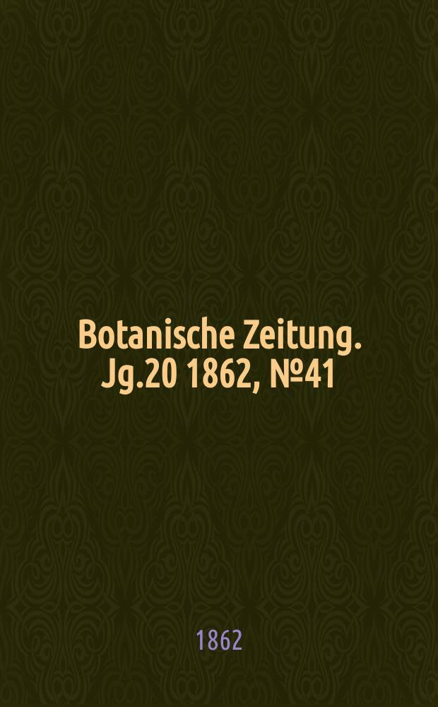 Botanische Zeitung. Jg.20 1862, №41