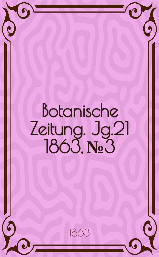 Botanische Zeitung. Jg.21 1863, №3