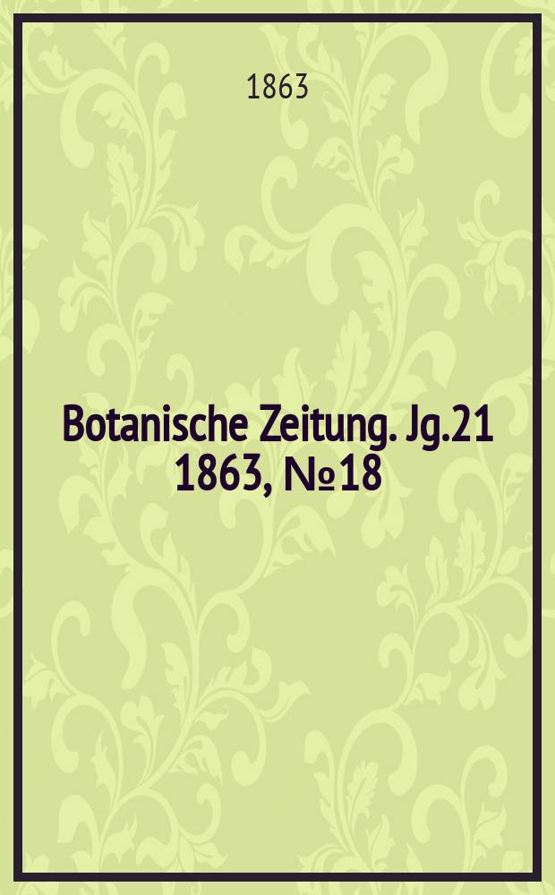 Botanische Zeitung. Jg.21 1863, №18