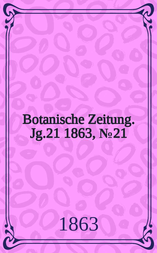 Botanische Zeitung. Jg.21 1863, №21