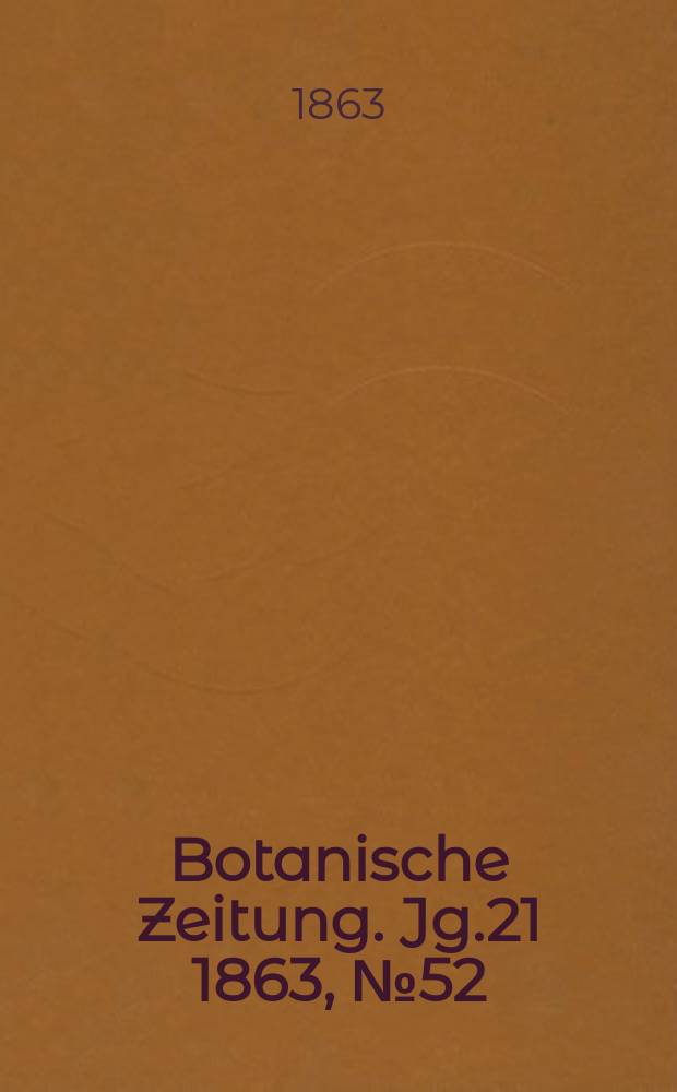 Botanische Zeitung. Jg.21 1863, №52