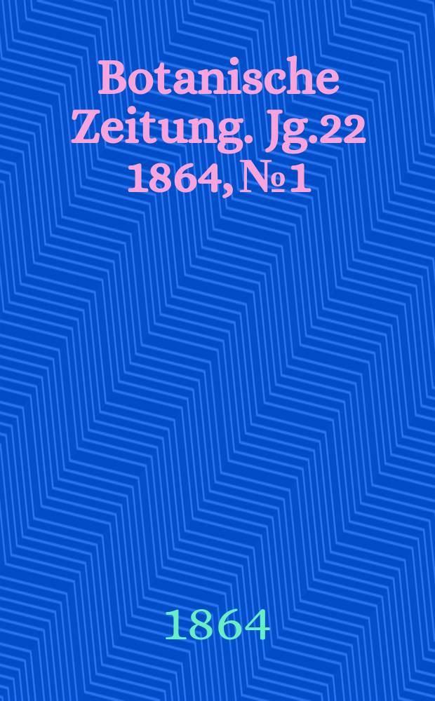 Botanische Zeitung. Jg.22 1864, №1