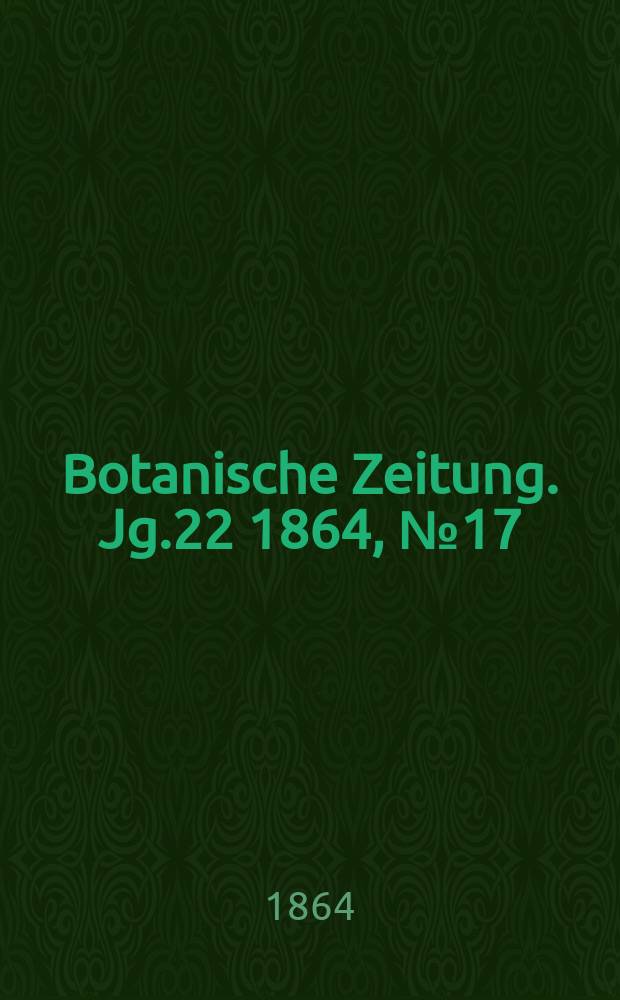 Botanische Zeitung. Jg.22 1864, №17