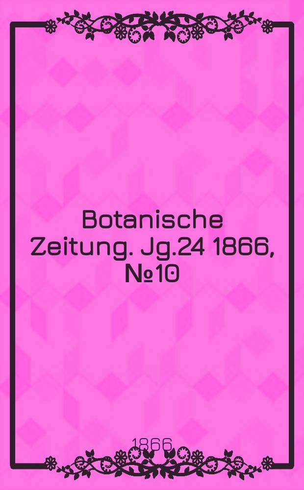 Botanische Zeitung. Jg.24 1866, №10