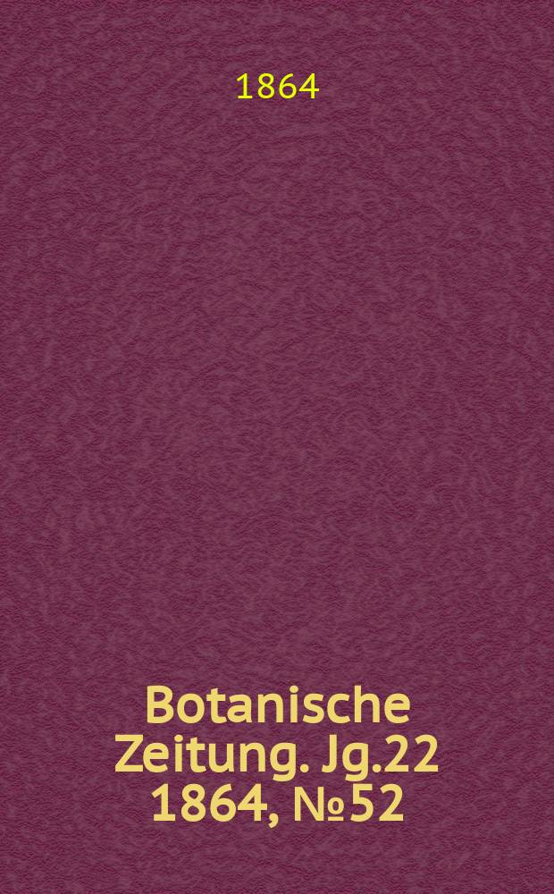 Botanische Zeitung. Jg.22 1864, №52