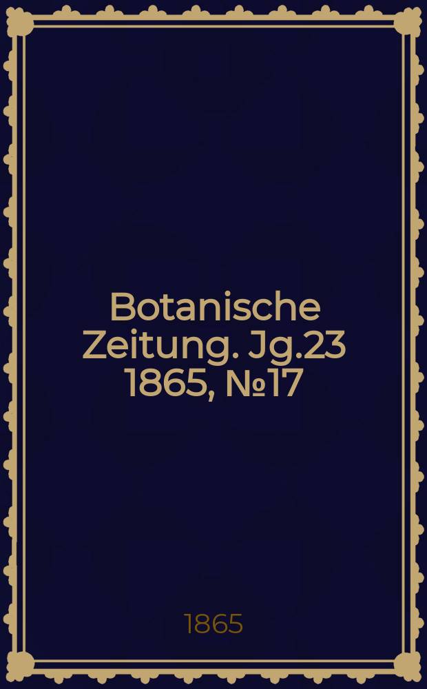 Botanische Zeitung. Jg.23 1865, №17