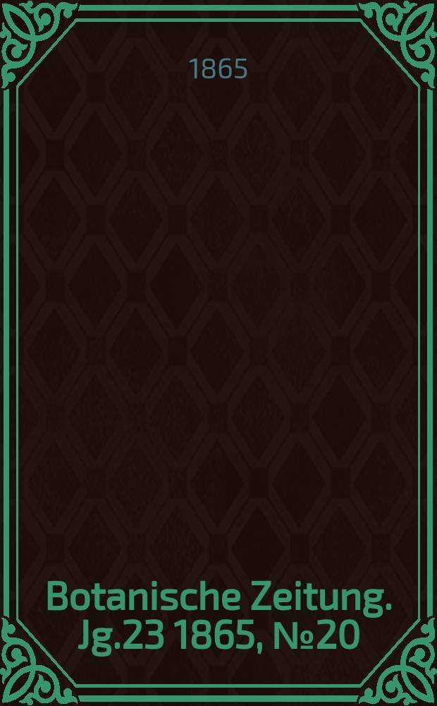 Botanische Zeitung. Jg.23 1865, №20