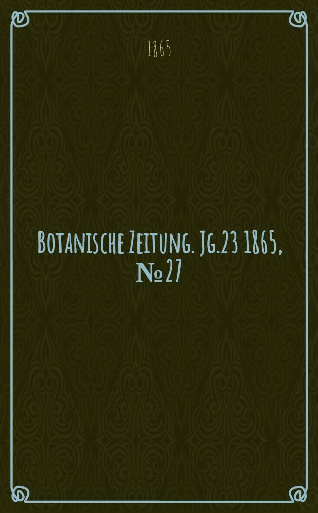 Botanische Zeitung. Jg.23 1865, №27
