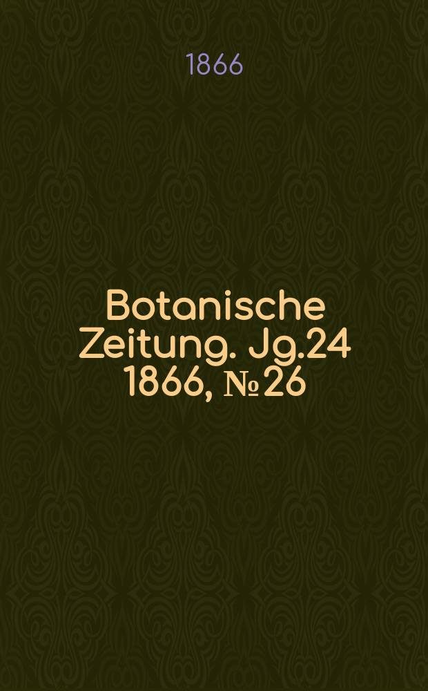 Botanische Zeitung. Jg.24 1866, №26