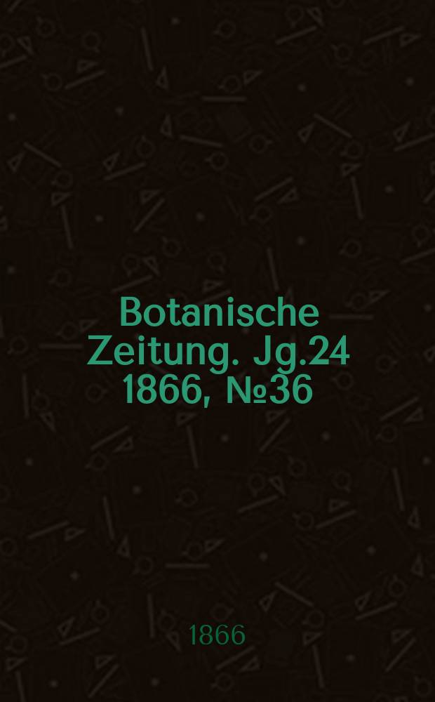 Botanische Zeitung. Jg.24 1866, №36