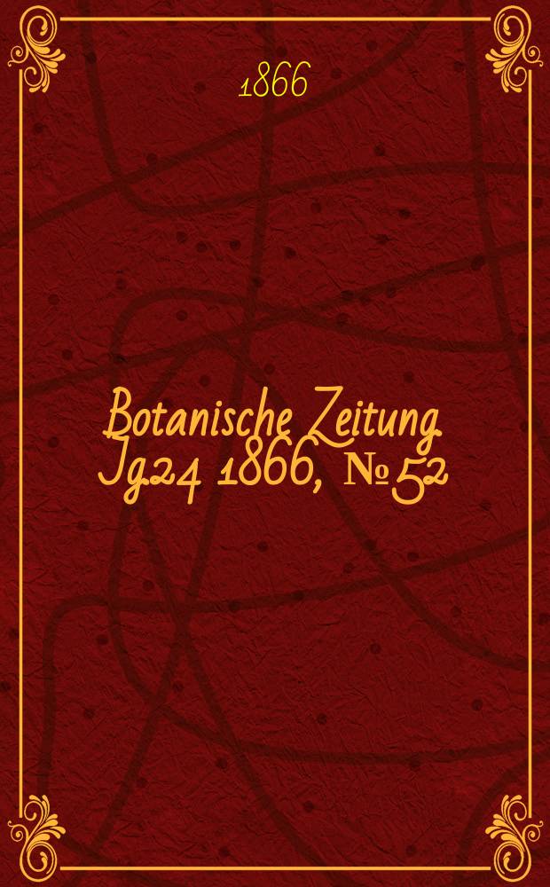 Botanische Zeitung. Jg.24 1866, №52