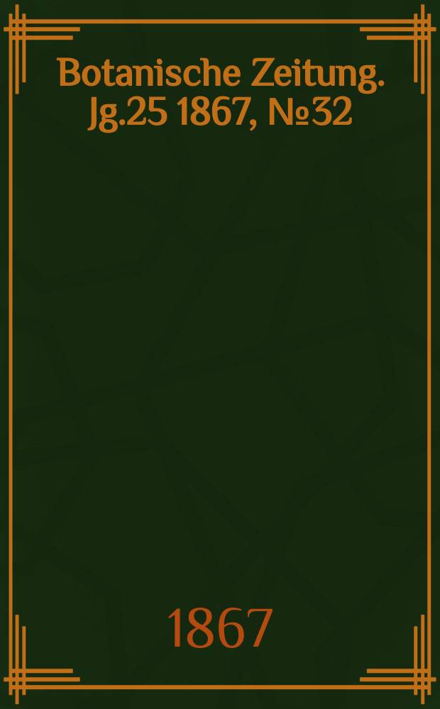 Botanische Zeitung. Jg.25 1867, №32