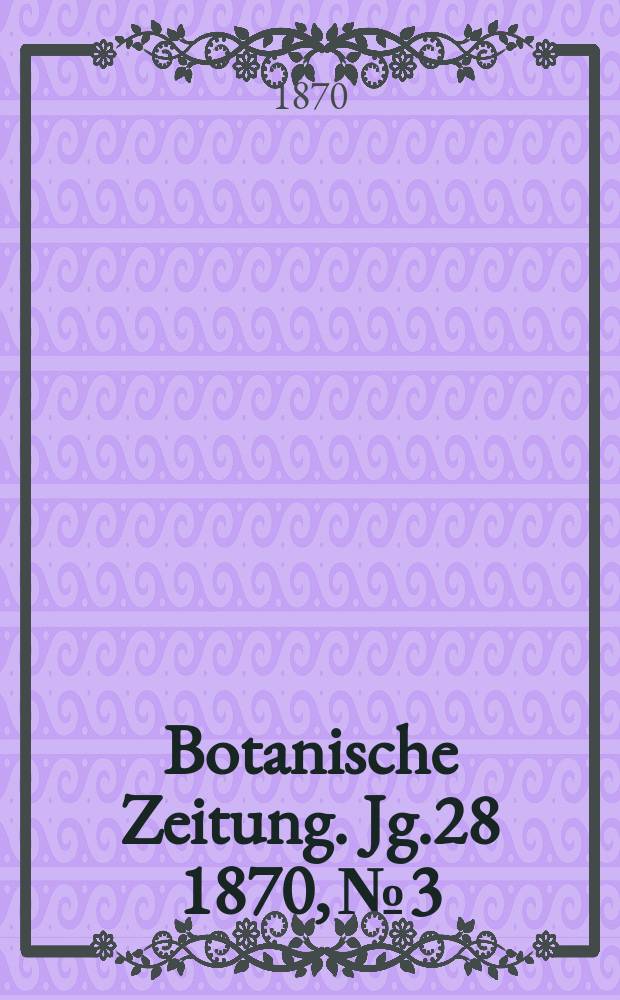 Botanische Zeitung. Jg.28 1870, №3